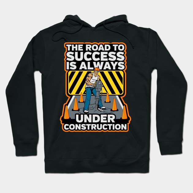 The Road To Success Is Always Under Construction Hoodie by RadStar